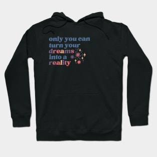 Turn your dreams into a reality Hoodie
